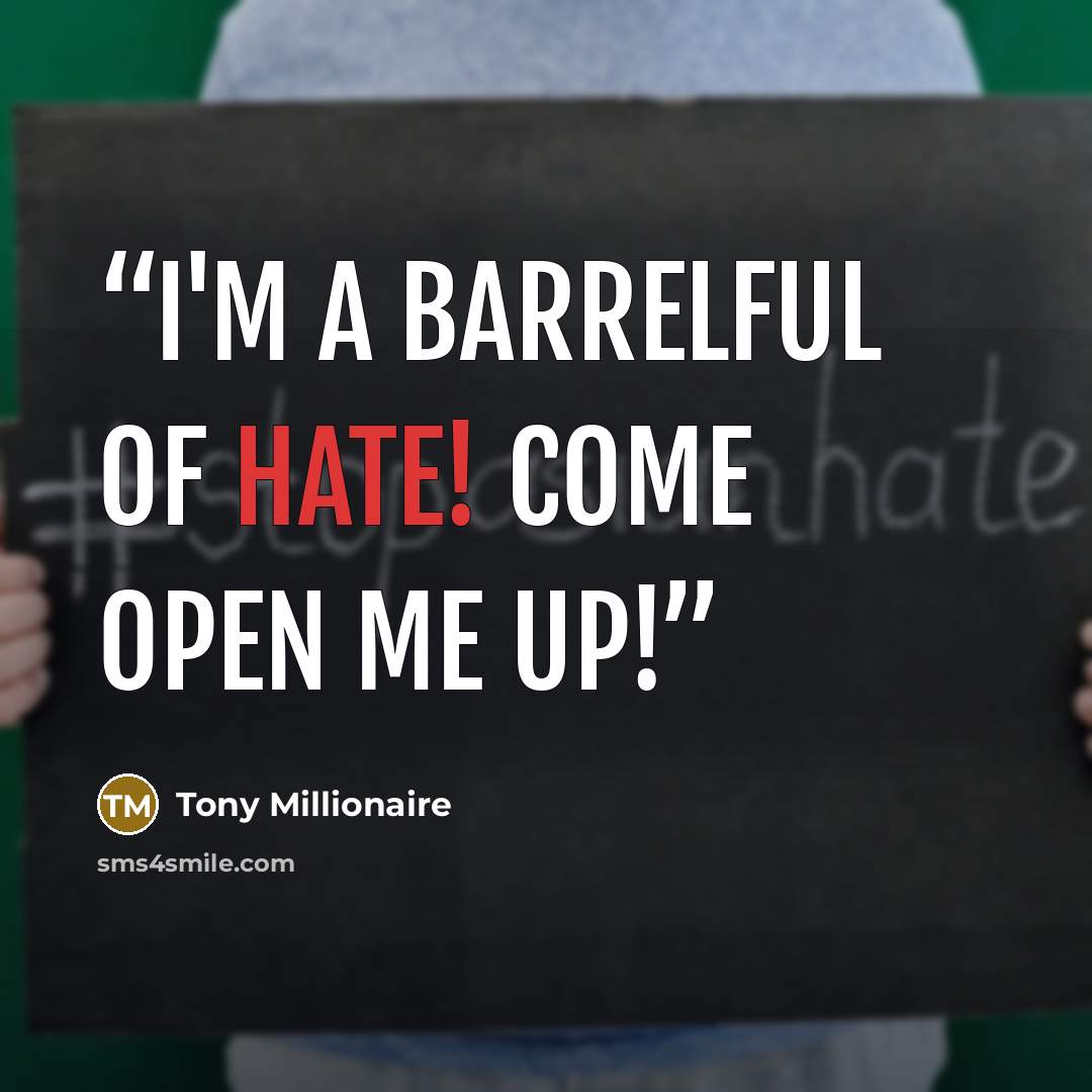 “I'm a barrelful of hate! Come open me up!” quote by Tony Millionaire