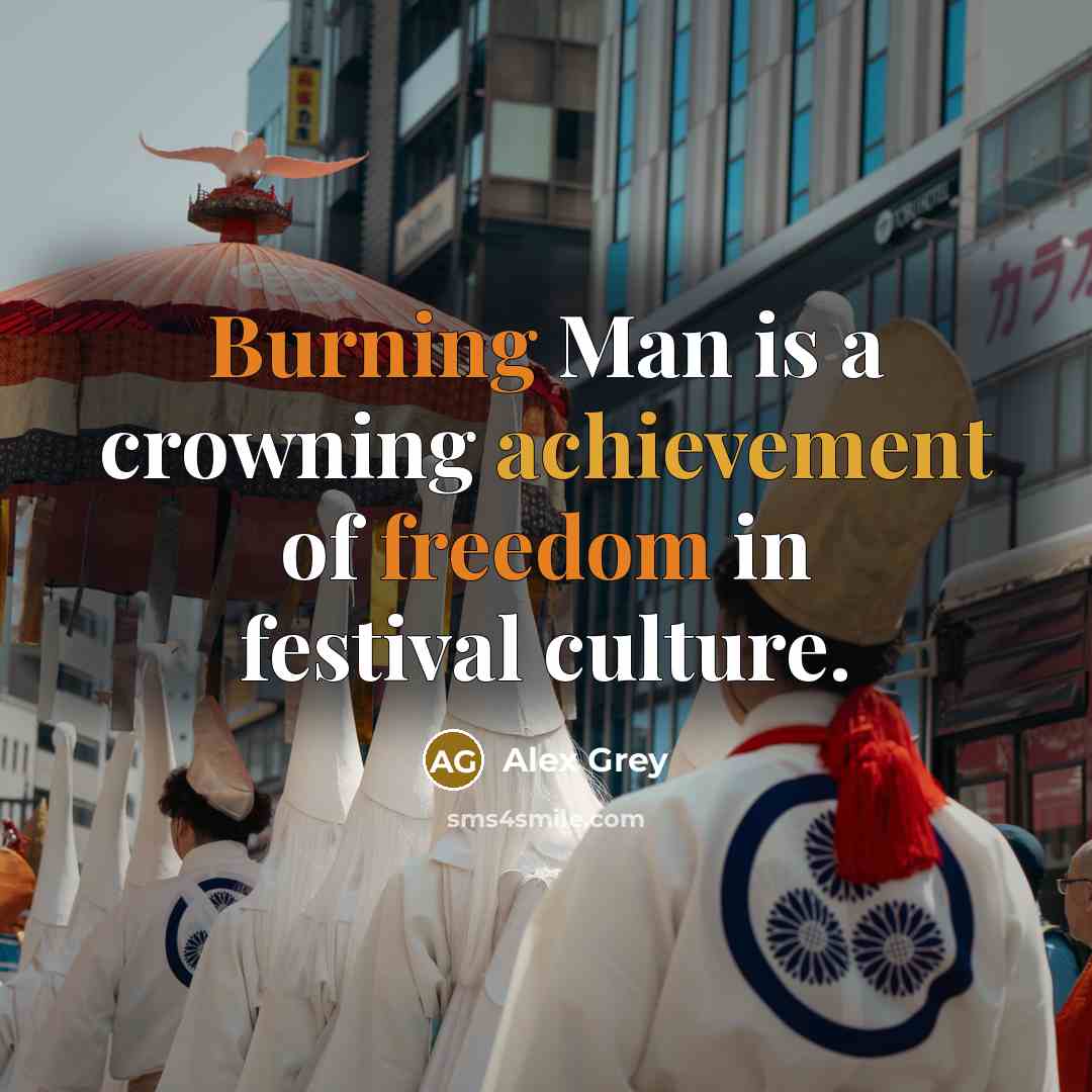 “Burning Man is a crowning achievement of freedom in festival culture.” quote by Alex Grey