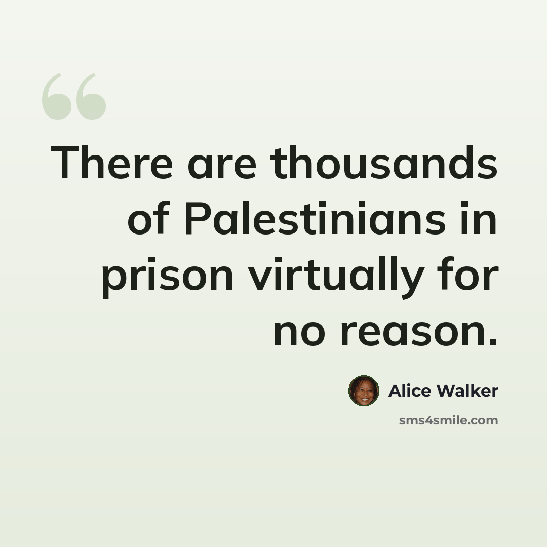 “There are thousands of Palestinians in prison virtually for no reason.” quote by Alice Walker