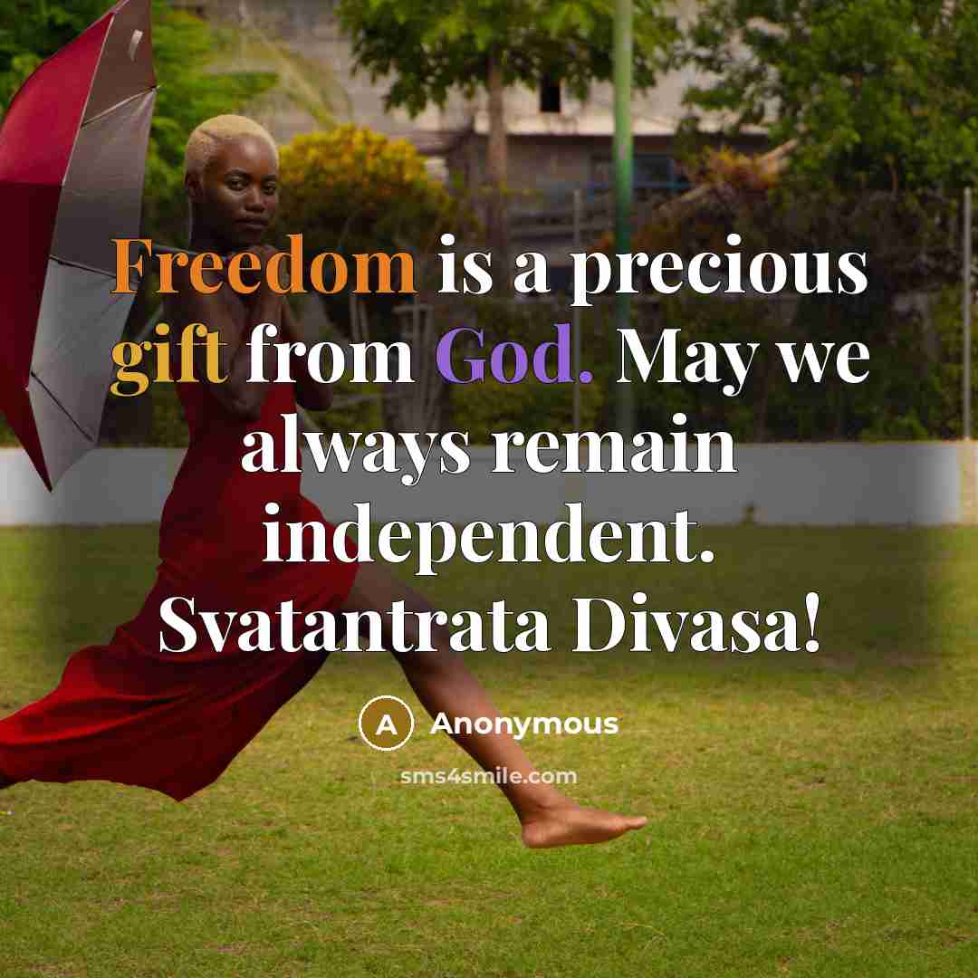 “Freedom is a precious gift from God. May we always remain independent. Svatantrata Divasa!” quote by Anonymous