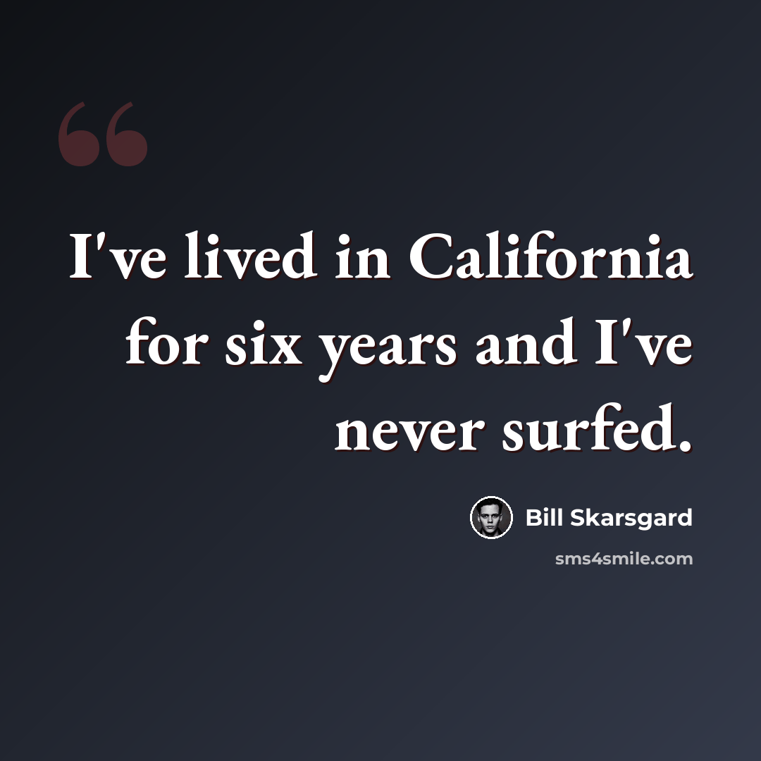 “I've lived in California for six years and I've never surfed.” quote by Bill Skarsgard
