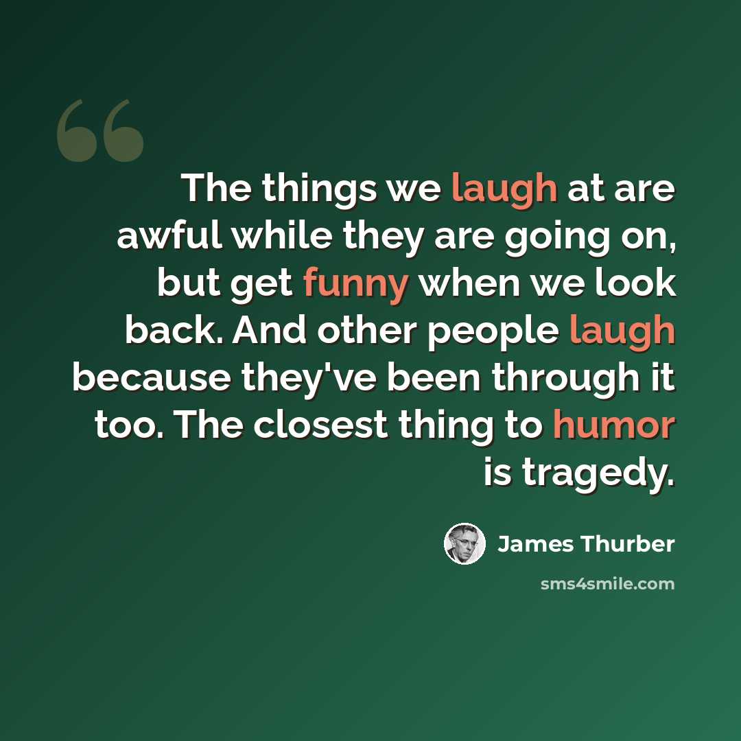 “The things we laugh at are awful while they are going on, but get funny when we look back. And other people laugh because they've been through it too. The closest thing to humor is tragedy.” quote by James Thurber