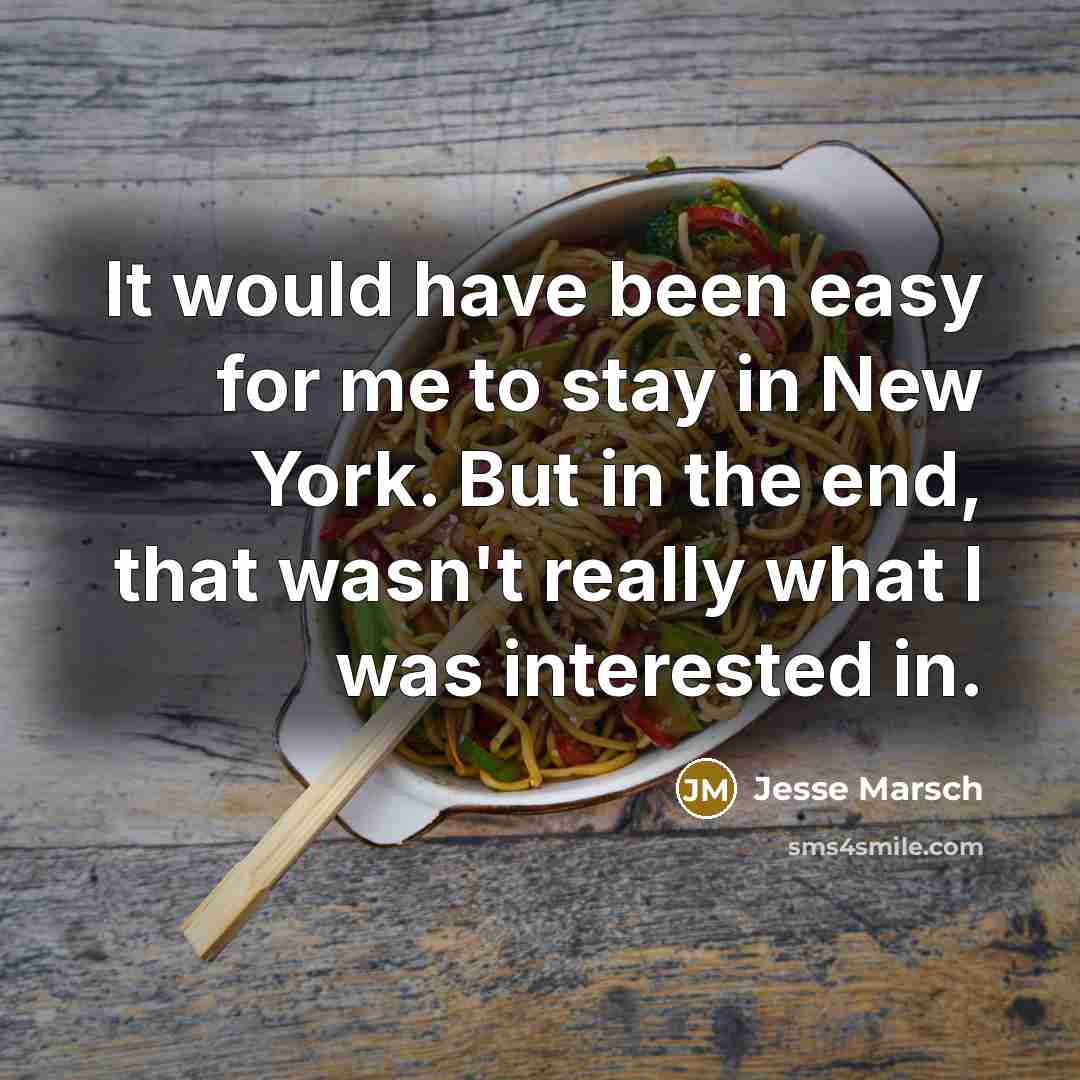 “It would have been easy for me to stay in New York. But in the end, that wasn't really what I was interested in.” quote by Jesse Marsch
