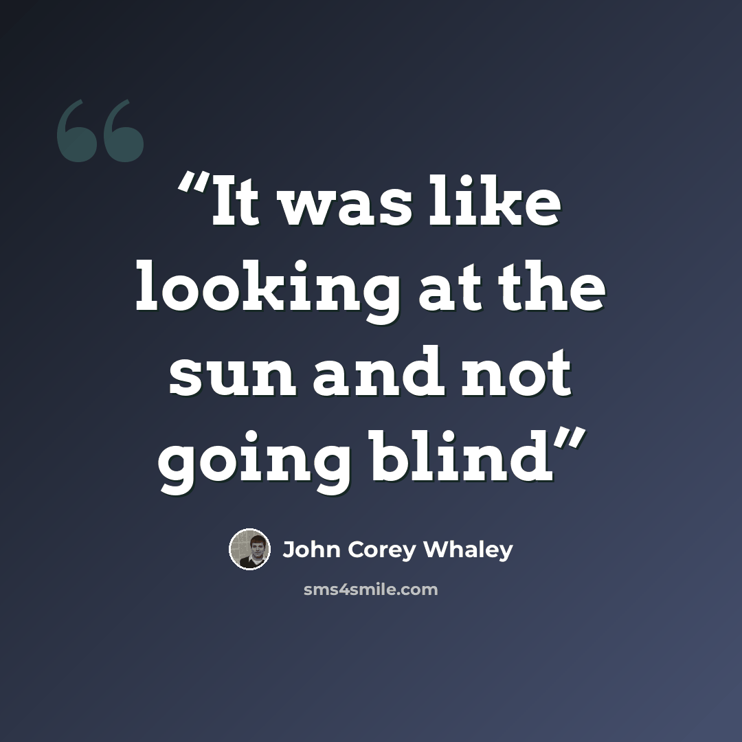 “It was like looking at the sun and not going blind” quote by John Corey Whaley