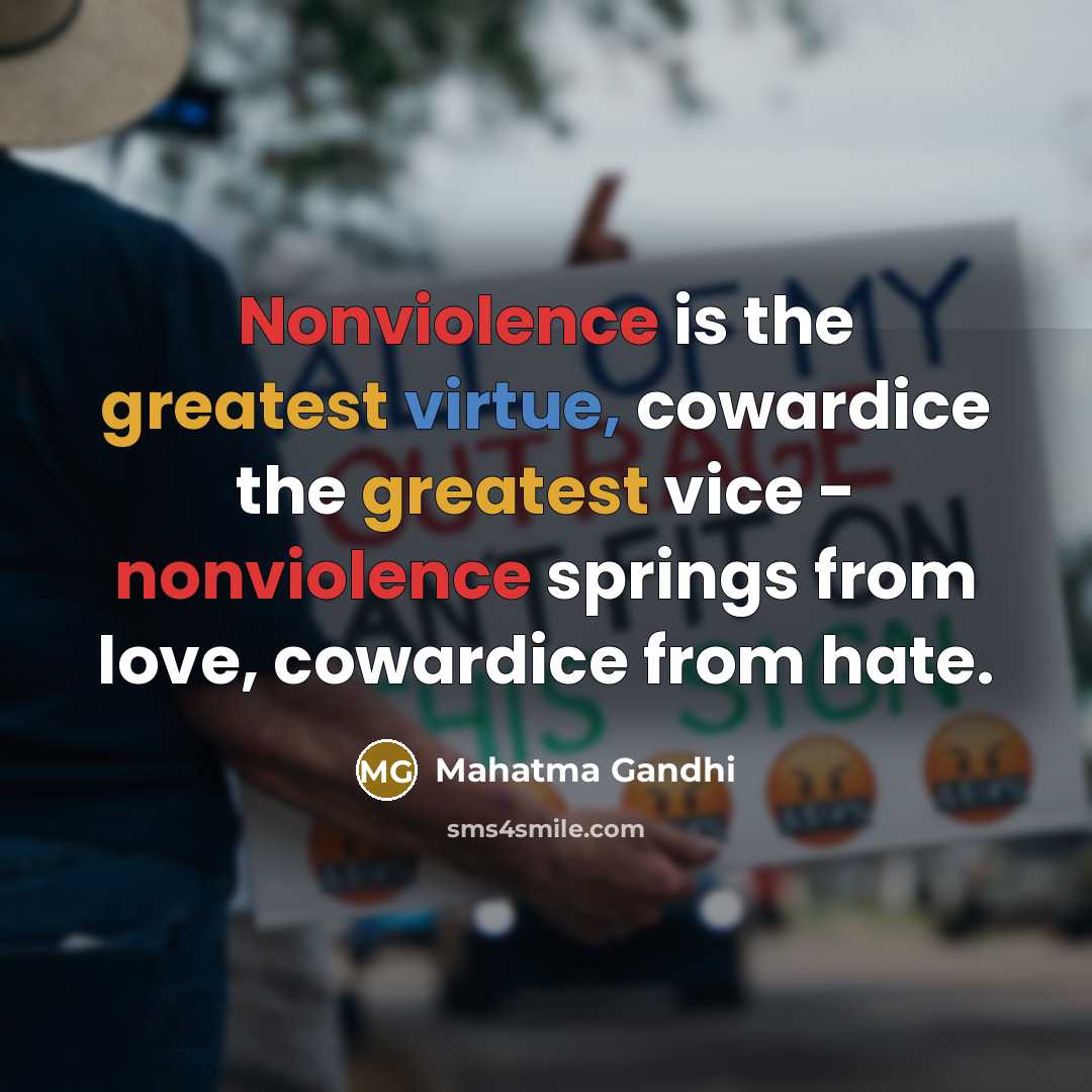 “Nonviolence is the greatest virtue, cowardice the greatest vice - nonviolence springs from love, cowardice from hate.” quote by Mahatma Gandhi