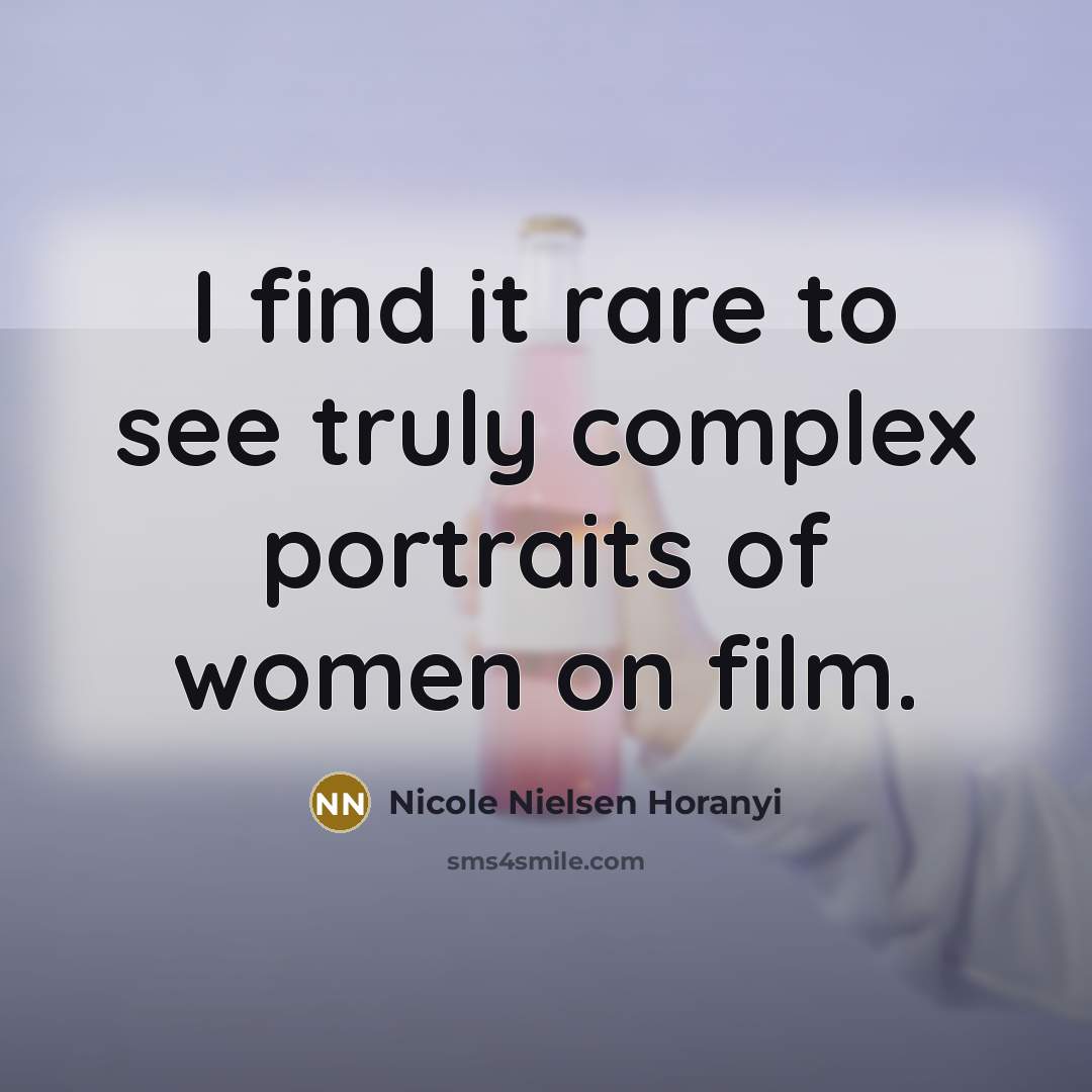 “I find it rare to see truly complex portraits of women on film.” quote by Nicole Nielsen Horanyi