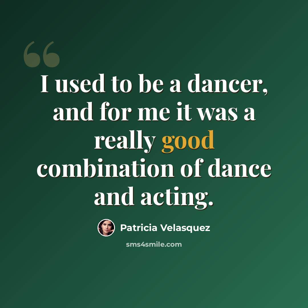 “I used to be a dancer, and for me it was a really good combination of dance and acting.” quote by Patricia Velasquez