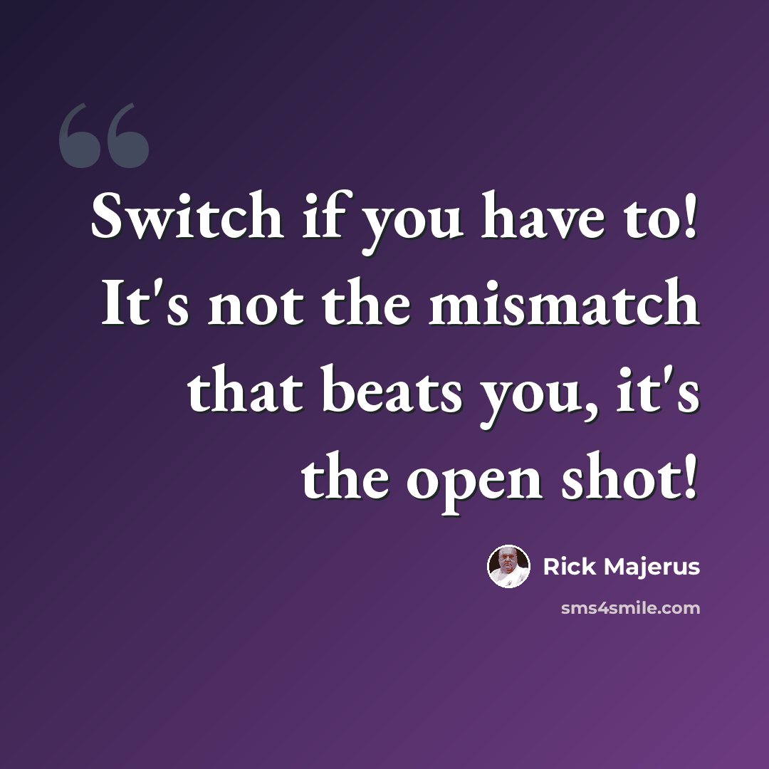 “Switch if you have to! It's not the mismatch that beats you, it's the open shot!” quote by Rick Majerus