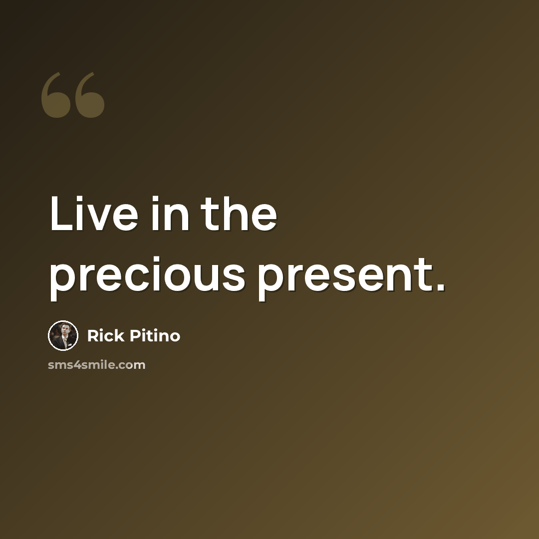“Live in the precious present.” quote by Rick Pitino