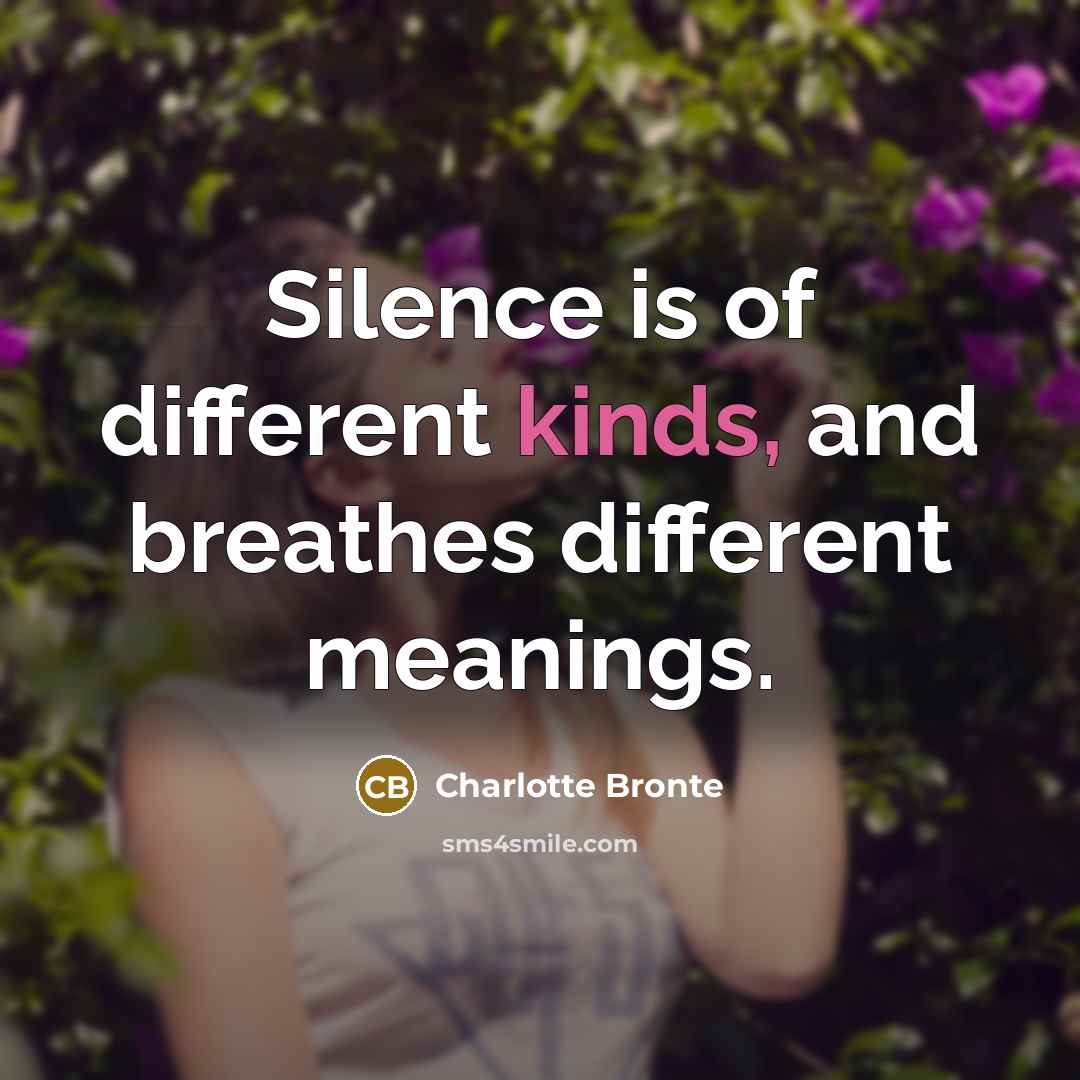 “Silence is of different kinds, and breathes different meanings.” quote by Charlotte Bronte