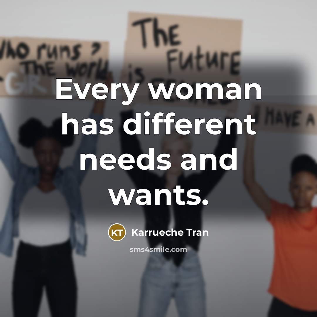 “Every woman has different needs and wants.” quote by Karrueche Tran