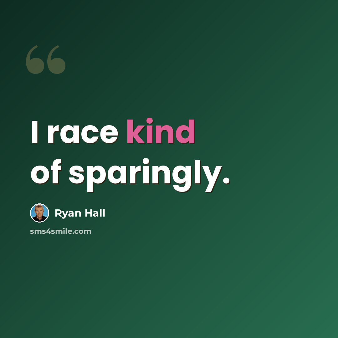“I race kind of sparingly.” quote by Ryan Hall