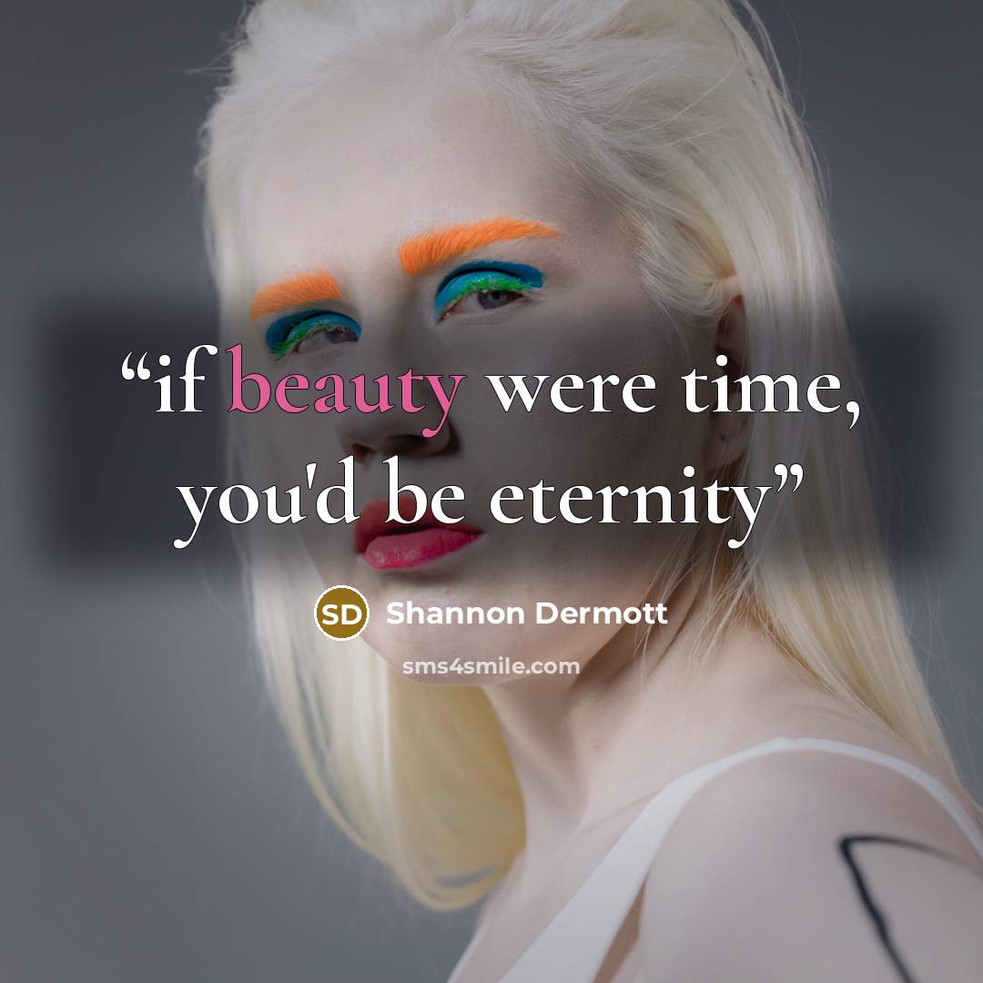 “if beauty were time, you'd be eternity” quote by Shannon Dermott