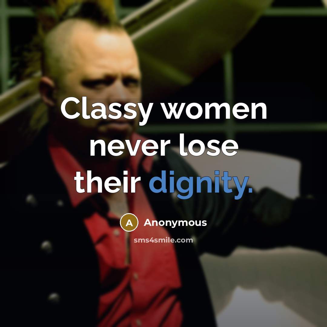 “Classy women never lose their dignity.” quote by Anonymous