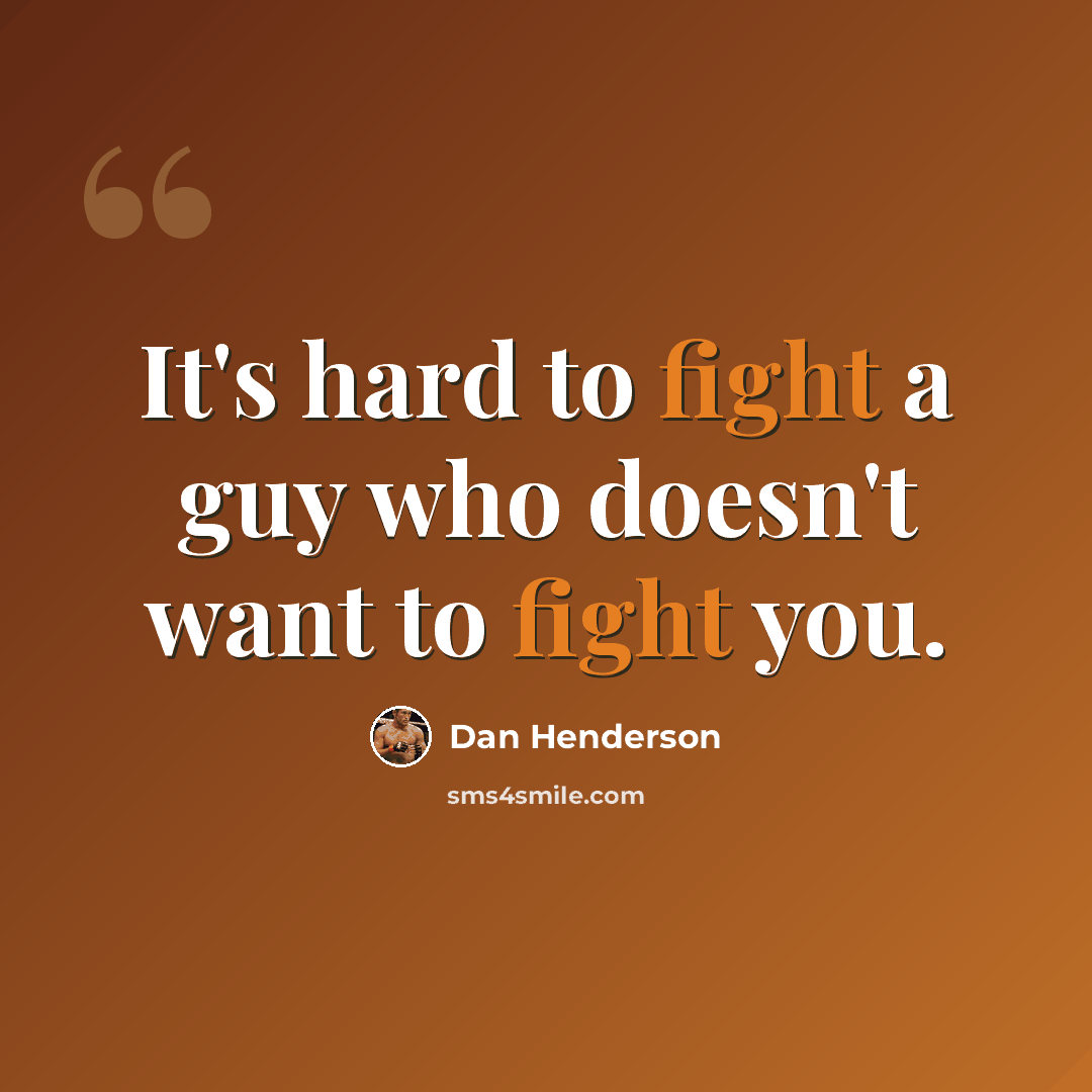 “It's hard to fight a guy who doesn't want to fight you.” quote by Dan Henderson