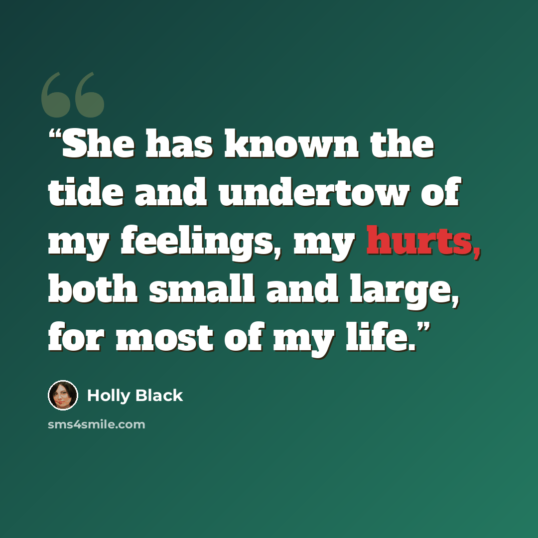“She has known the tide and undertow of my feelings, my hurts, both small and large, for most of my life.” quote by Holly Black