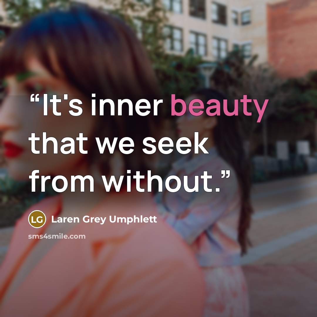 “It's inner beauty that we seek from without.” quote by Laren Grey Umphlett