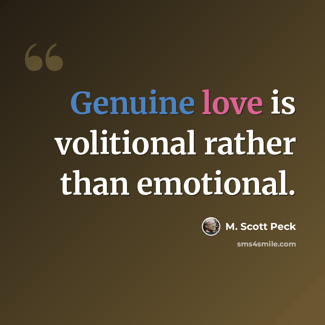 “Genuine love is volitional rather than emotional.” quote by M. Scott Peck