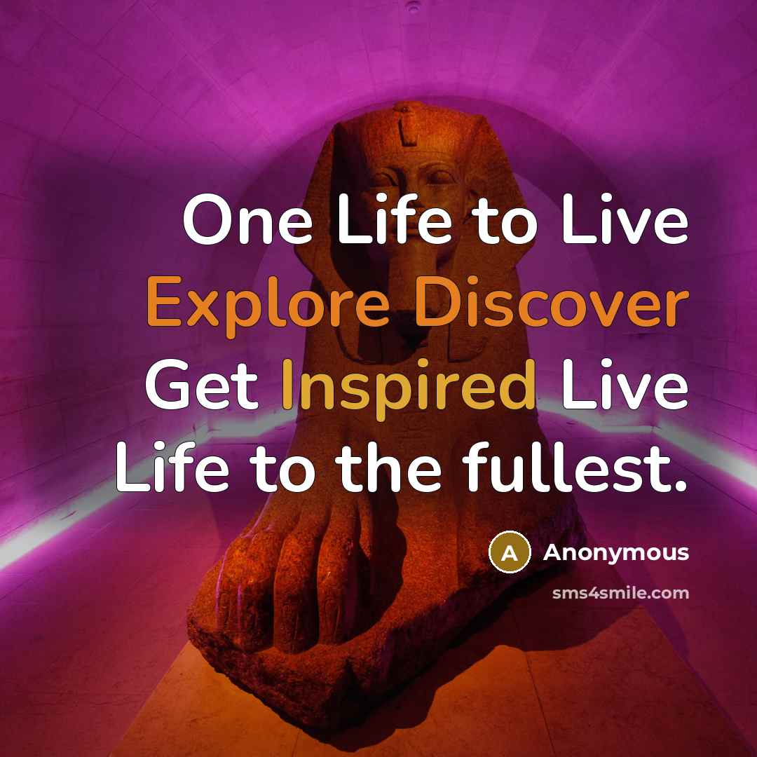 “One Life to Live Explore Discover Get Inspired Live Life to the fullest.” quote by Anonymous