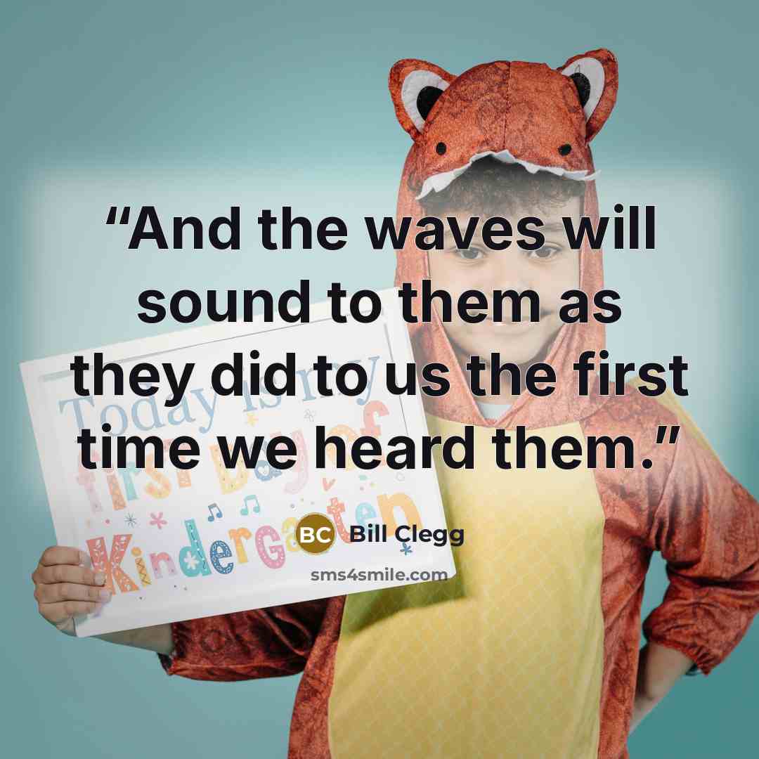 “And the waves will sound to them as they did to us the first time we heard them.” quote by Bill Clegg
