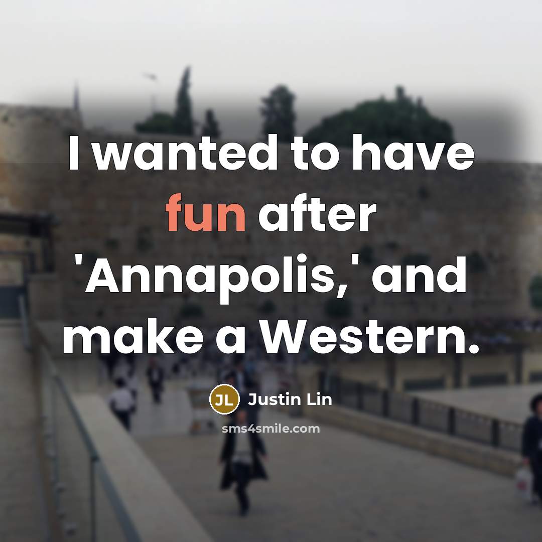 “I wanted to have fun after 'Annapolis,' and make a Western.” quote by Justin Lin