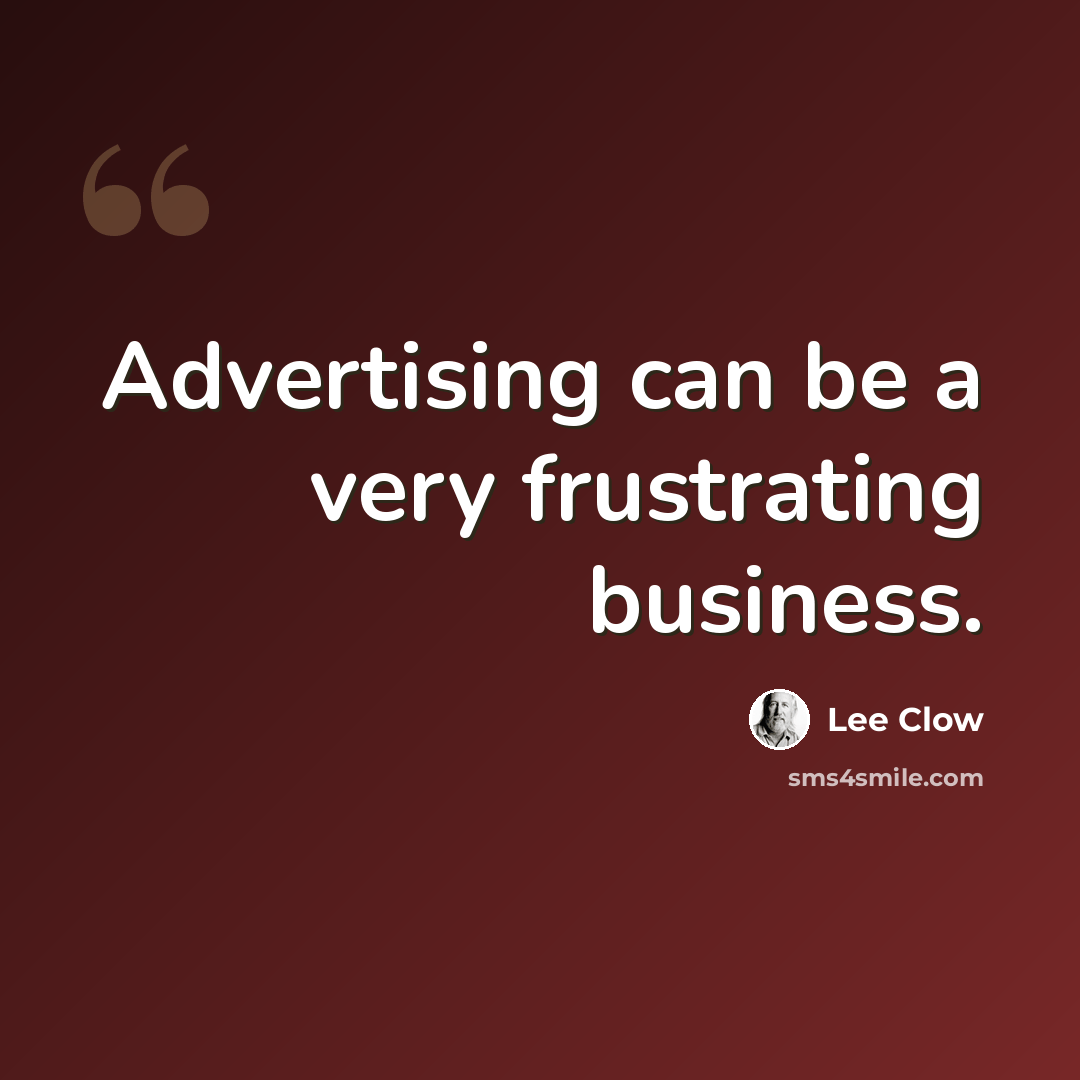 “Advertising can be a very frustrating business.” quote by Lee Clow