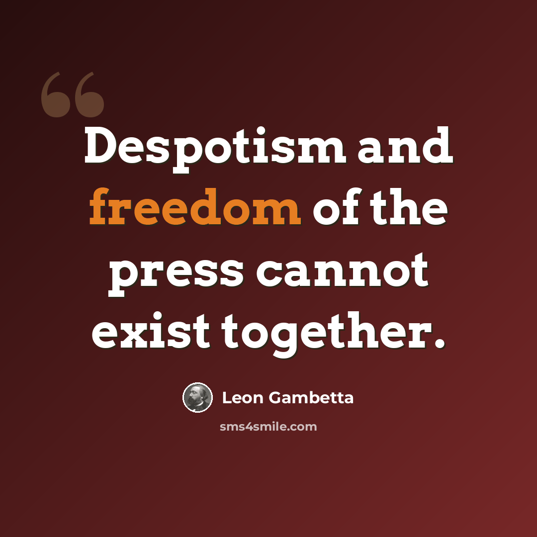 “Despotism and freedom of the press cannot exist together.” quote by Leon Gambetta