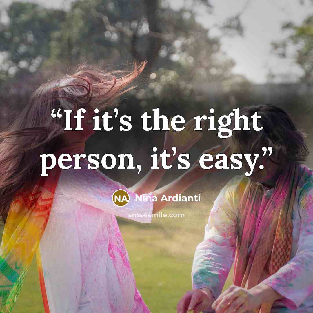 “If it’s the right person, it’s easy.” quote by Nina Ardianti