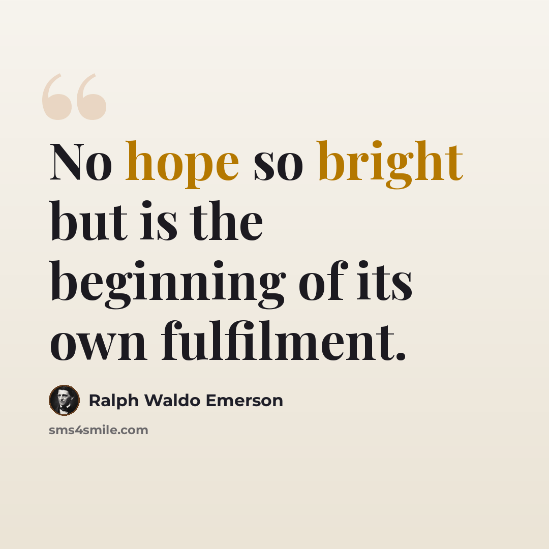 “No hope so bright but is the beginning of its own fulfilment.” quote by Ralph Waldo Emerson
