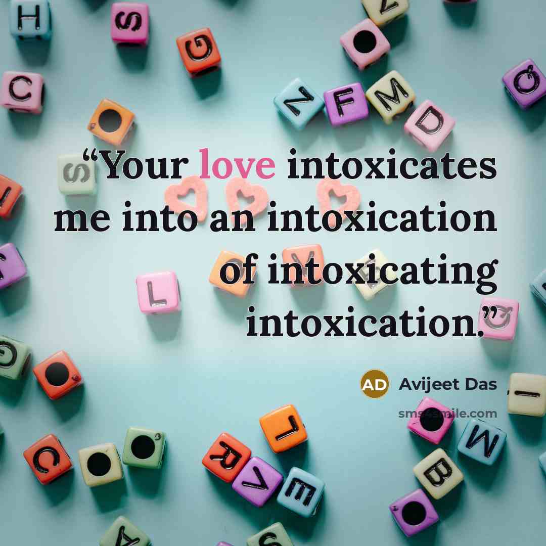 “Your love intoxicates me into an intoxication of intoxicating intoxication.” quote by Avijeet Das