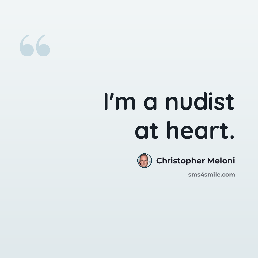 “I'm a nudist at heart.” quote by Christopher Meloni