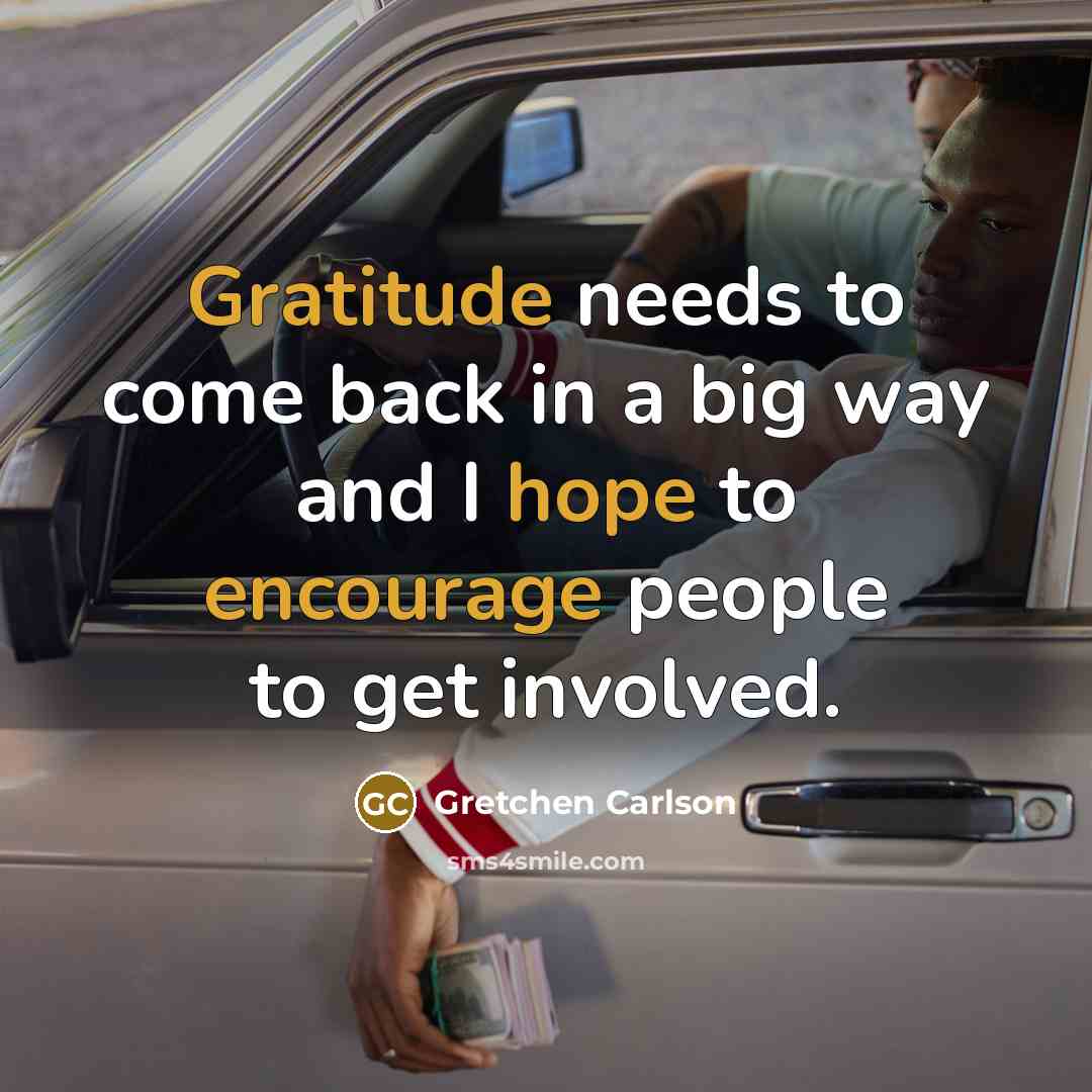 “Gratitude needs to come back in a big way and I hope to encourage people to get involved.” quote by Gretchen Carlson