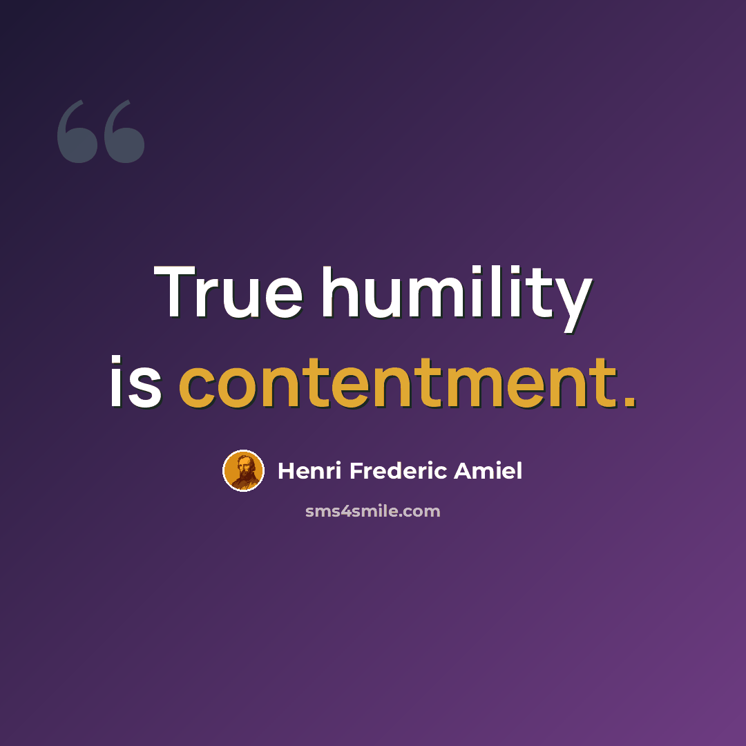 “True humility is contentment.” quote by Henri Frederic Amiel