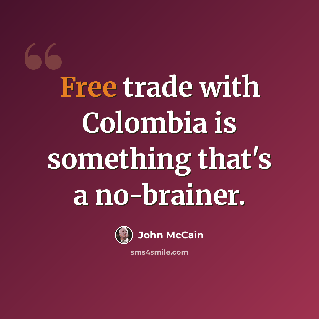 “Free trade with Colombia is something that's a no-brainer.” quote by John McCain