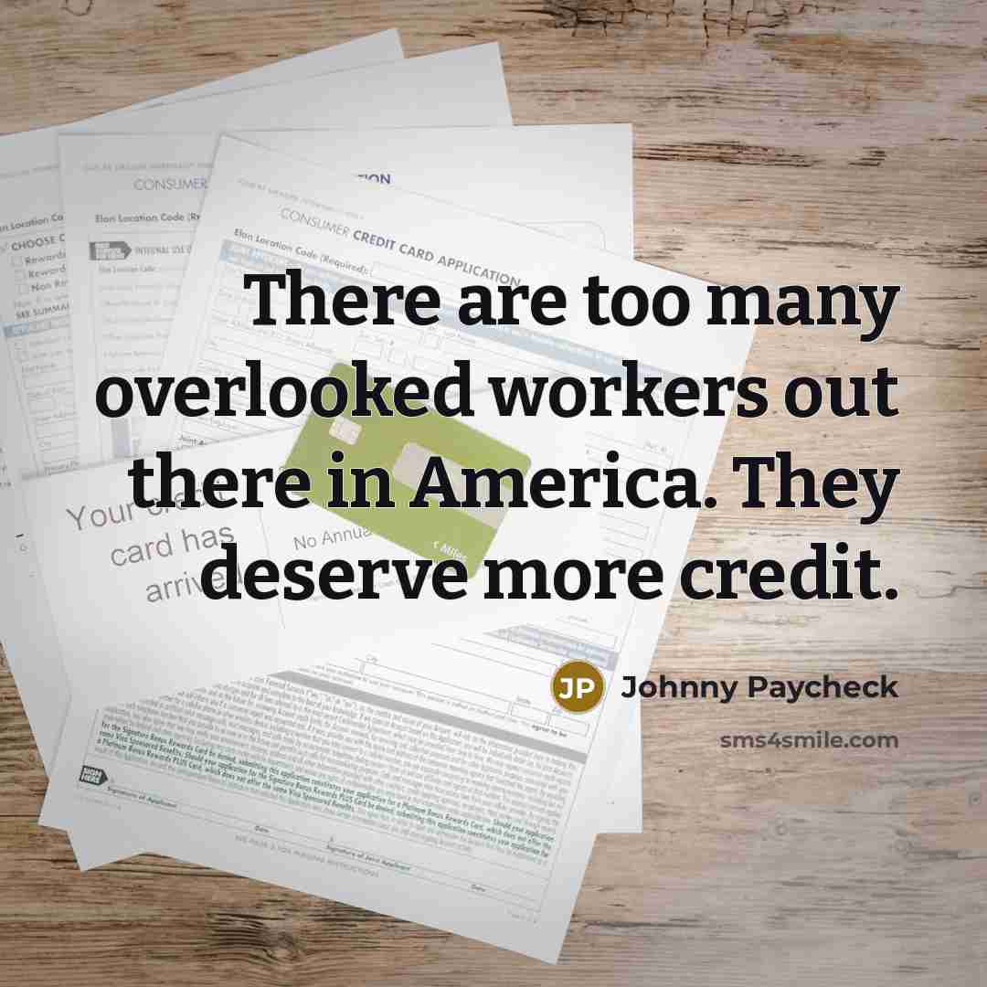 “There are too many overlooked workers out there in America. They deserve more credit.” quote by Johnny Paycheck