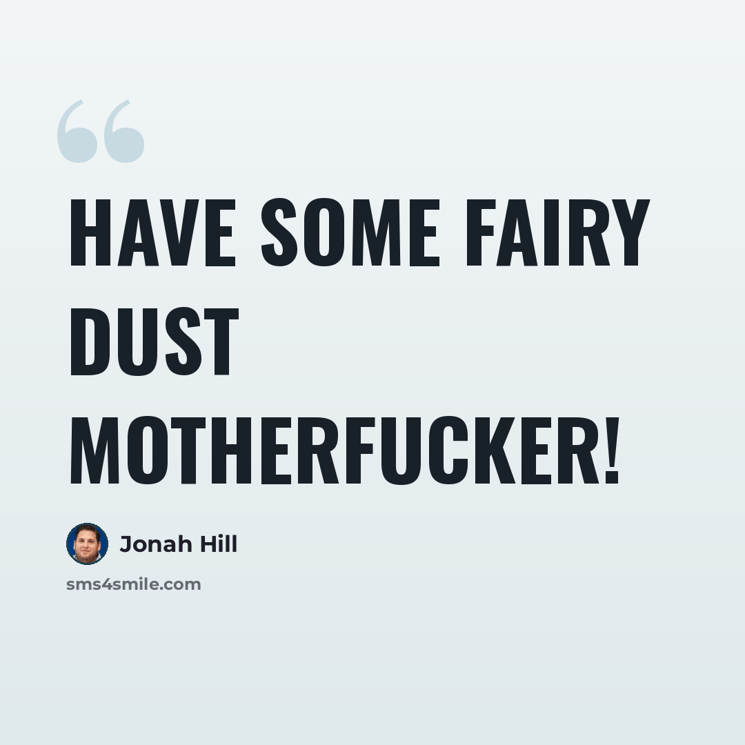 “Have some fairy dust motherfucker!” quote by Jonah Hill