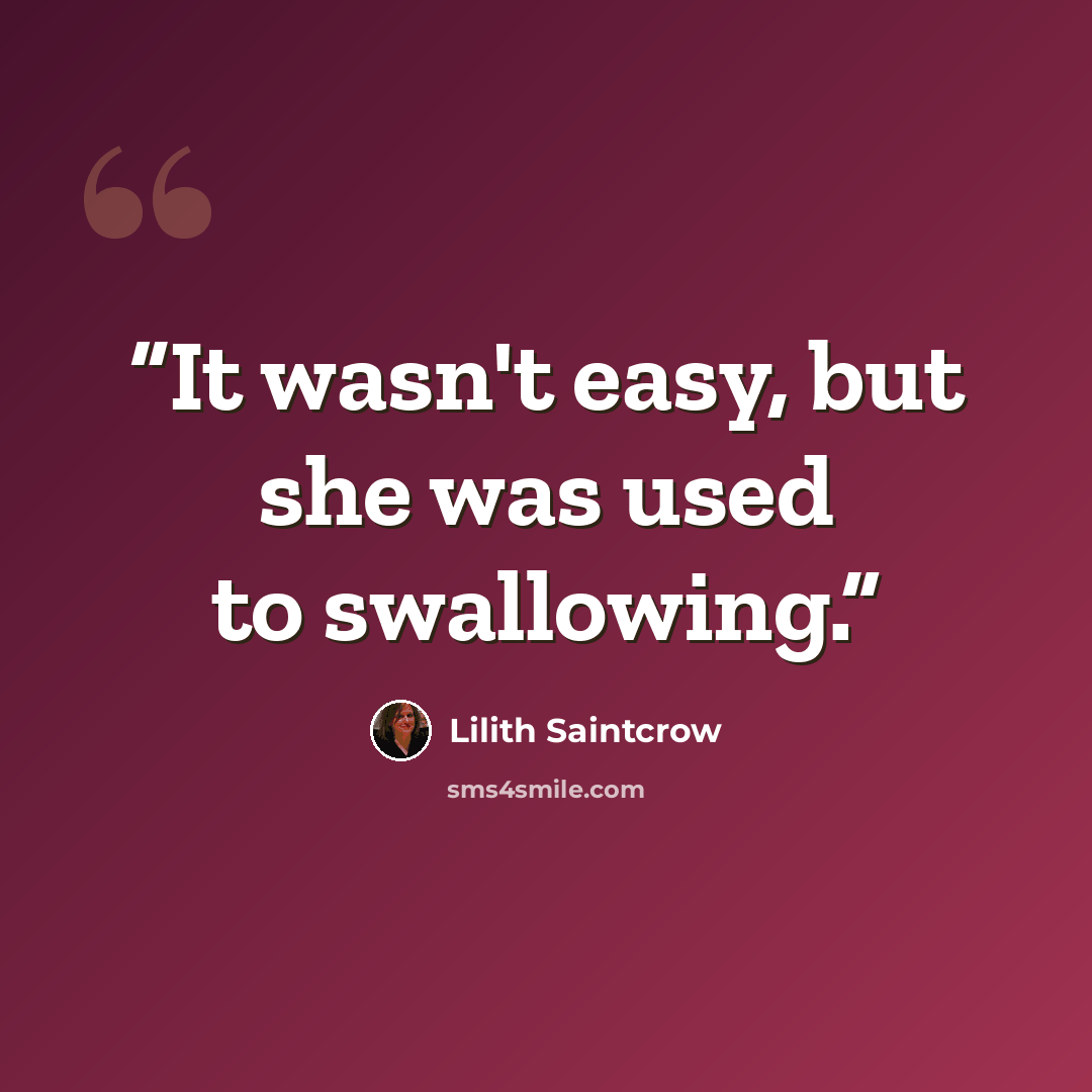 “It wasn't easy, but she was used to swallowing.” quote by Lilith Saintcrow