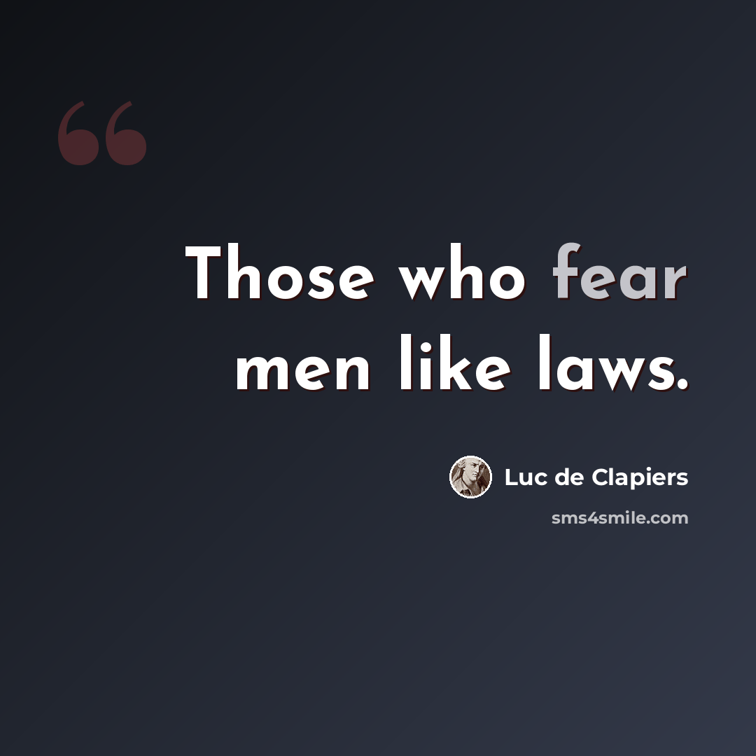 “Those who fear men like laws.” quote by Luc de Clapiers
