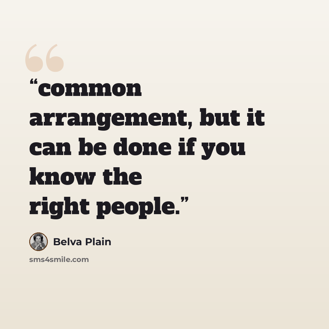 “common arrangement, but it can be done if you know the right people.” quote by Belva Plain