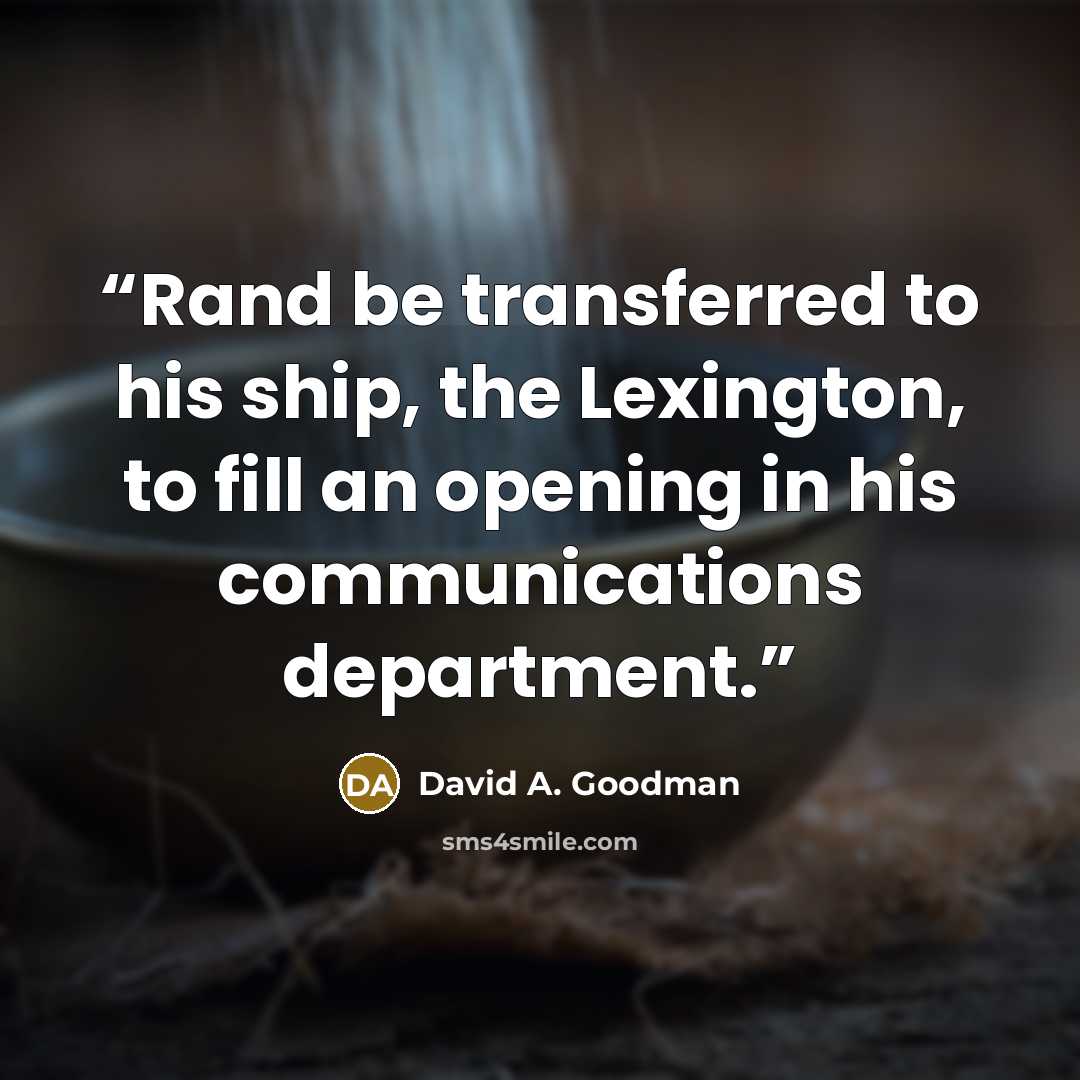 “Rand be transferred to his ship, the Lexington, to fill an opening in his communications department.” quote by David A. Goodman