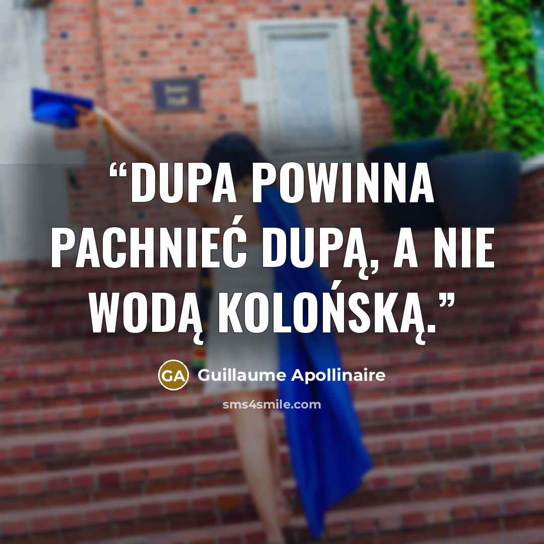 “Dupa powinna pachnieć dupą, a nie wodą kolońską.” quote by Guillaume Apollinaire