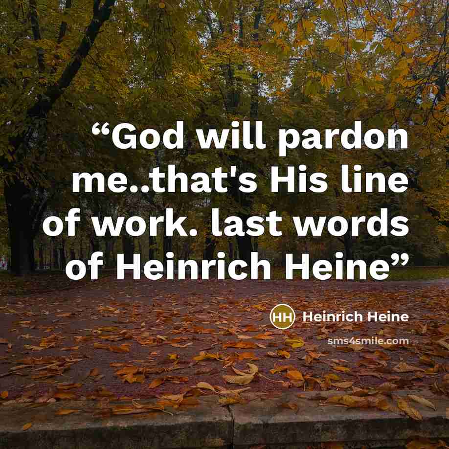 “God will pardon me..that's His line of work. last words of Heinrich Heine” quote by Heinrich Heine
