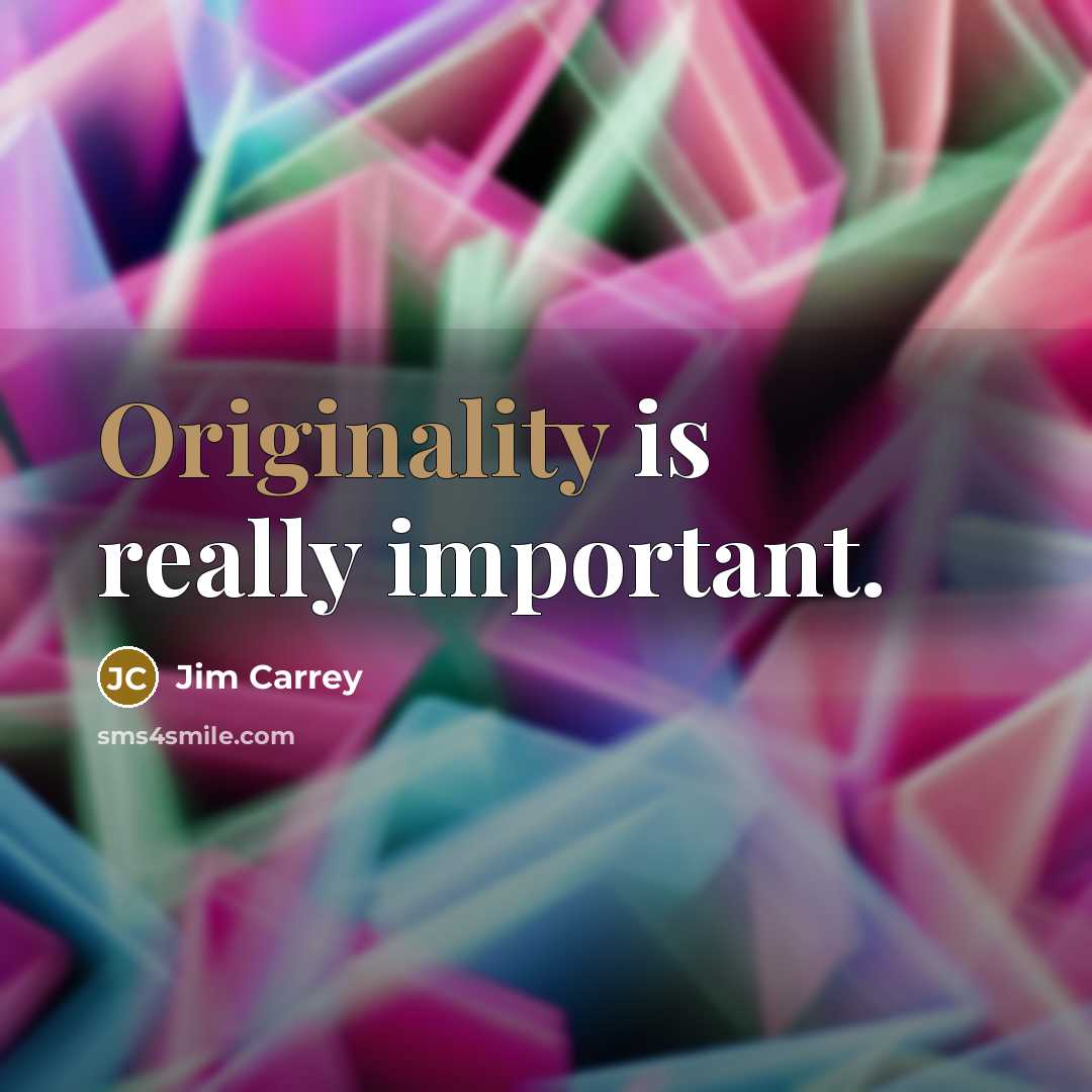 “Originality is really important.” quote by Jim Carrey