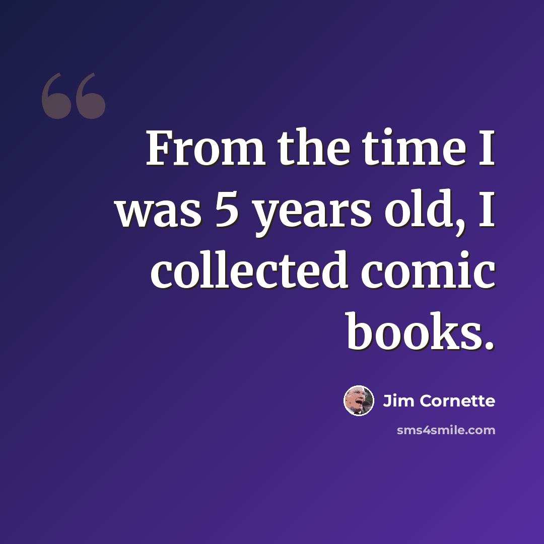 “From the time I was 5 years old, I collected comic books.” quote by Jim Cornette