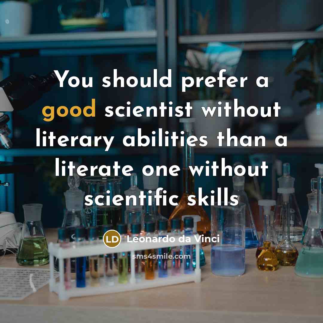 “You should prefer a good scientist without literary abilities than a literate one without scientific skills” quote by Leonardo da Vinci
