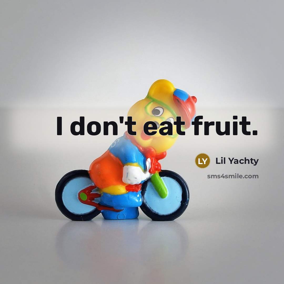 “I don't eat fruit.” quote by Lil Yachty