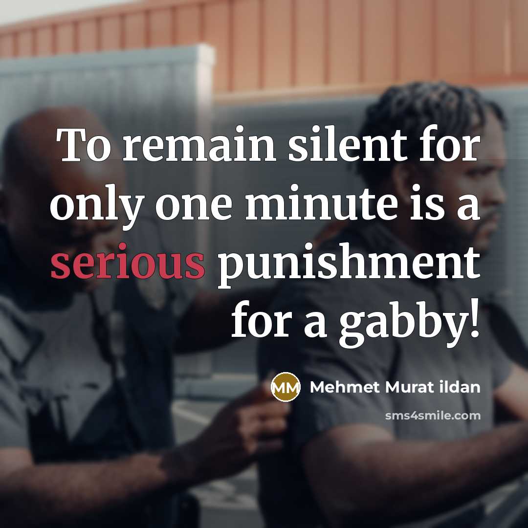 “To remain silent for only one minute is a serious punishment for a gabby!” quote by Mehmet Murat Ildan