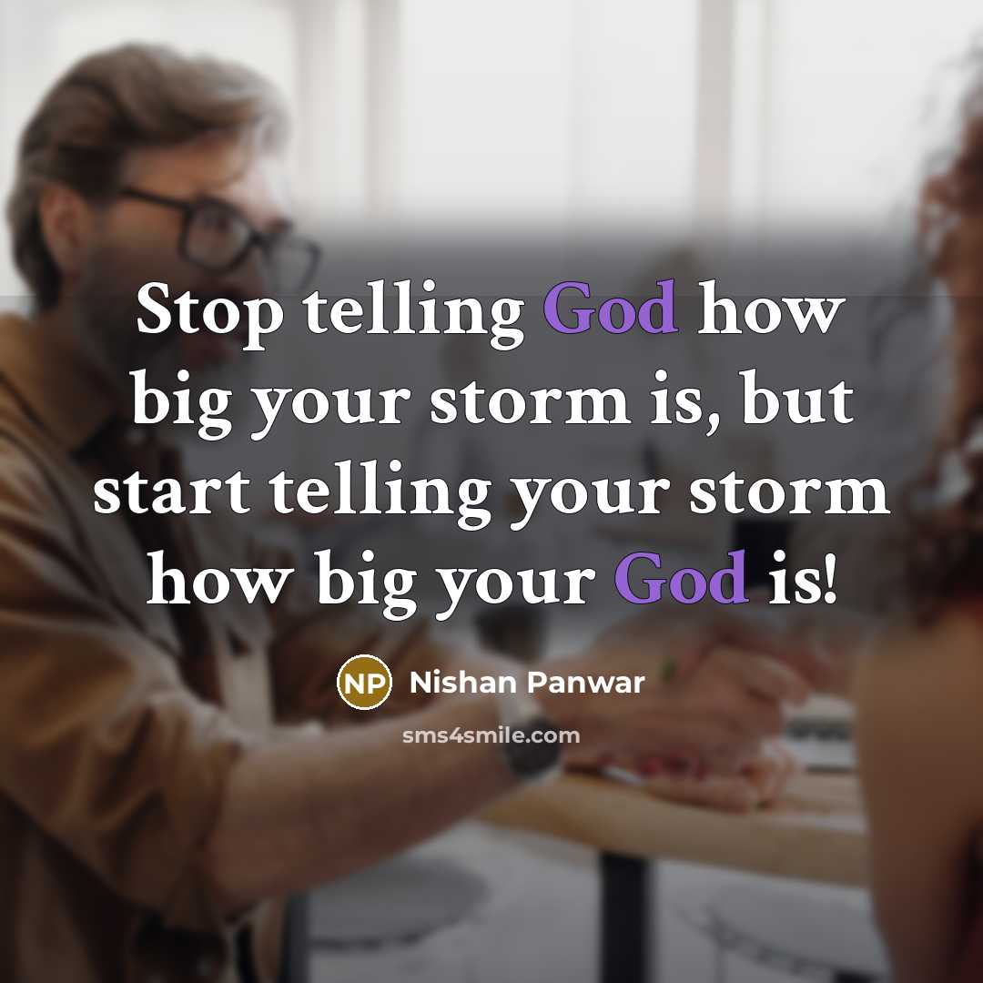 “Stop telling God how big your storm is, but start telling your storm how big your God is!” quote by Nishan Panwar