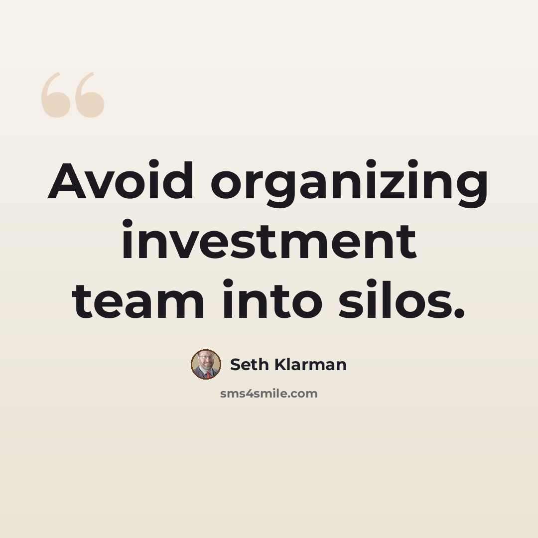 “Avoid organizing investment team into silos.” quote by Seth Klarman