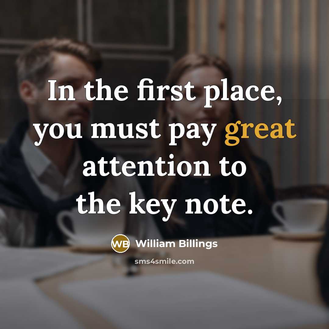 “In the first place, you must pay great attention to the key note.” quote by William Billings
